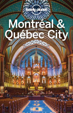 [Lonely Planet 01] • Montreal & Quebec City · 4th Edition 2015